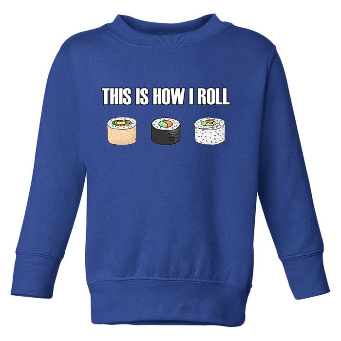This Is How I Roll Japanese Sushi Lover Funny Gift Toddler Sweatshirt