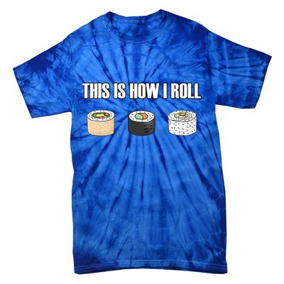 This Is How I Roll Japanese Sushi Lover Funny Gift Tie-Dye T-Shirt