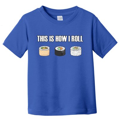 This Is How I Roll Japanese Sushi Lover Funny Gift Toddler T-Shirt
