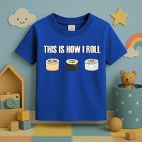 This Is How I Roll Japanese Sushi Lover Funny Gift Toddler T-Shirt