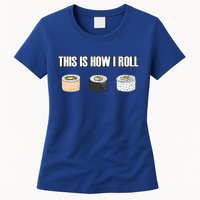 This Is How I Roll Japanese Sushi Lover Funny Gift Womens T-Shirt