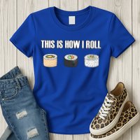 This Is How I Roll Japanese Sushi Lover Funny Gift Womens T-Shirt
