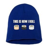 This Is How I Roll Japanese Sushi Lover Funny Gift Short Acrylic Beanie