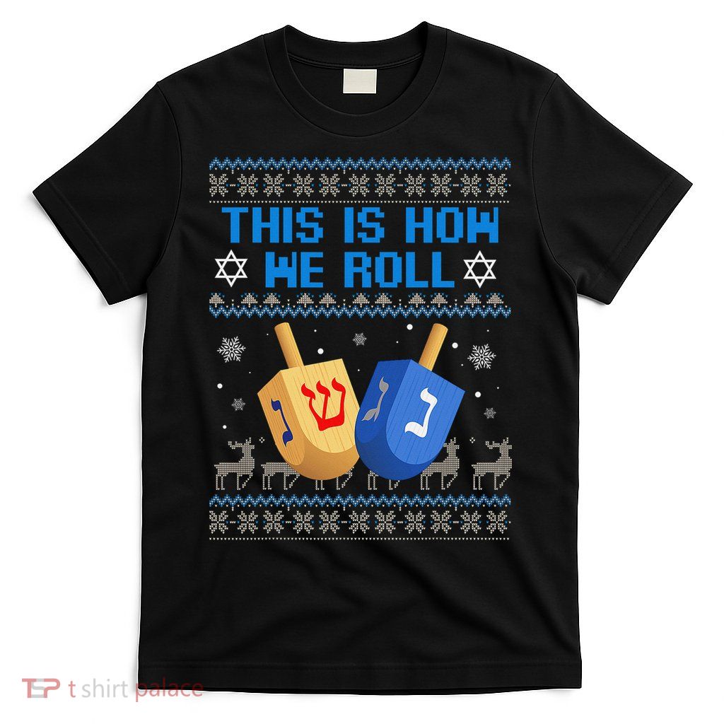 This Is How I Roll Dreidel Chanukah Ugly Hanukkah Sweater  T-Shirt