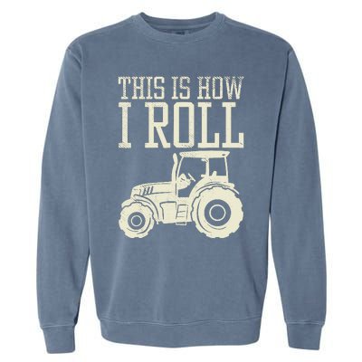 This Is How I Roll Tractor Farm Truck Farming Farmer Gift Garment-Dyed Sweatshirt