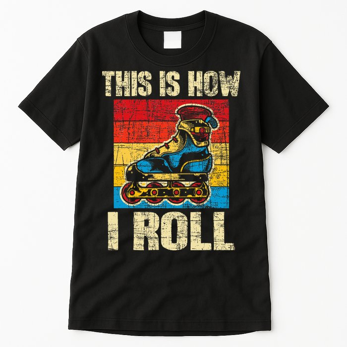This Is How I Roll Rollerblades Skater Inline Skating Tall T-Shirt