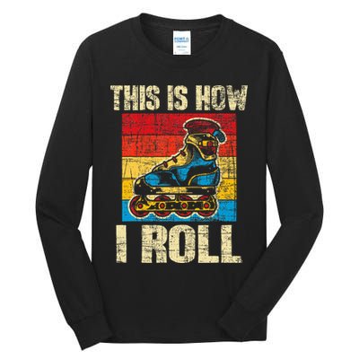 This Is How I Roll Rollerblades Skater Inline Skating Tall Long Sleeve T-Shirt