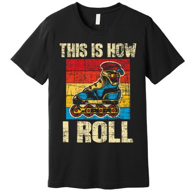 This Is How I Roll Rollerblades Skater Inline Skating Premium T-Shirt