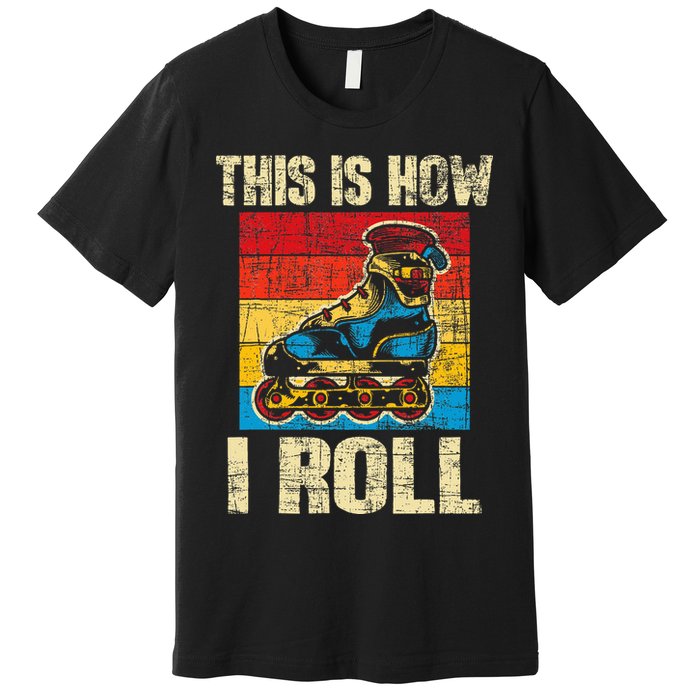 This Is How I Roll Rollerblades Skater Inline Skating Premium T-Shirt