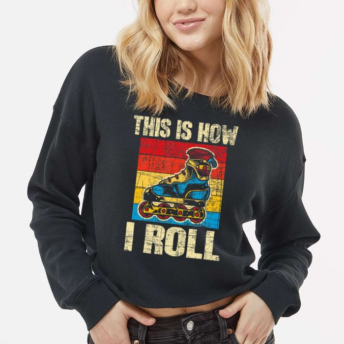 This Is How I Roll Rollerblades Skater Inline Skating Cropped Pullover Crew
