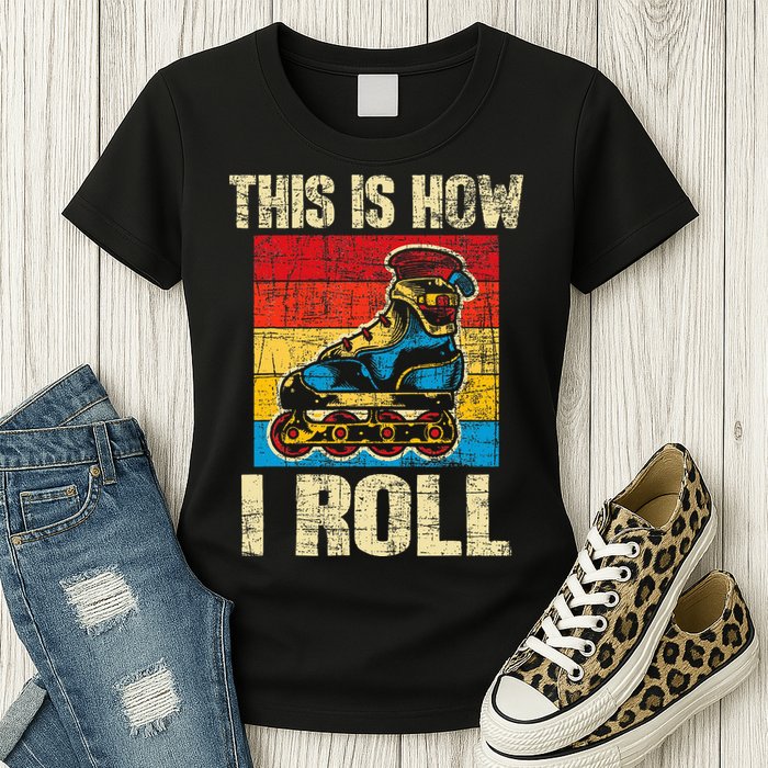 This Is How I Roll Rollerblades Skater Inline Skating Womens T-Shirt