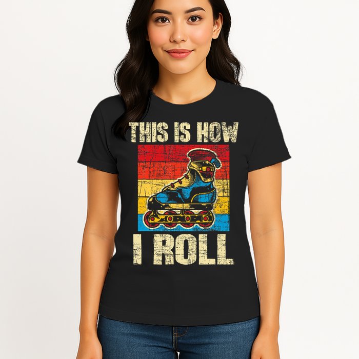 This Is How I Roll Rollerblades Skater Inline Skating Womens T-Shirt