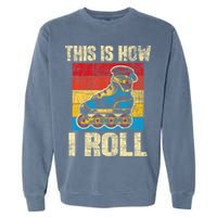 This Is How I Roll Rollerblades Skater Inline Skating Garment-Dyed Sweatshirt
