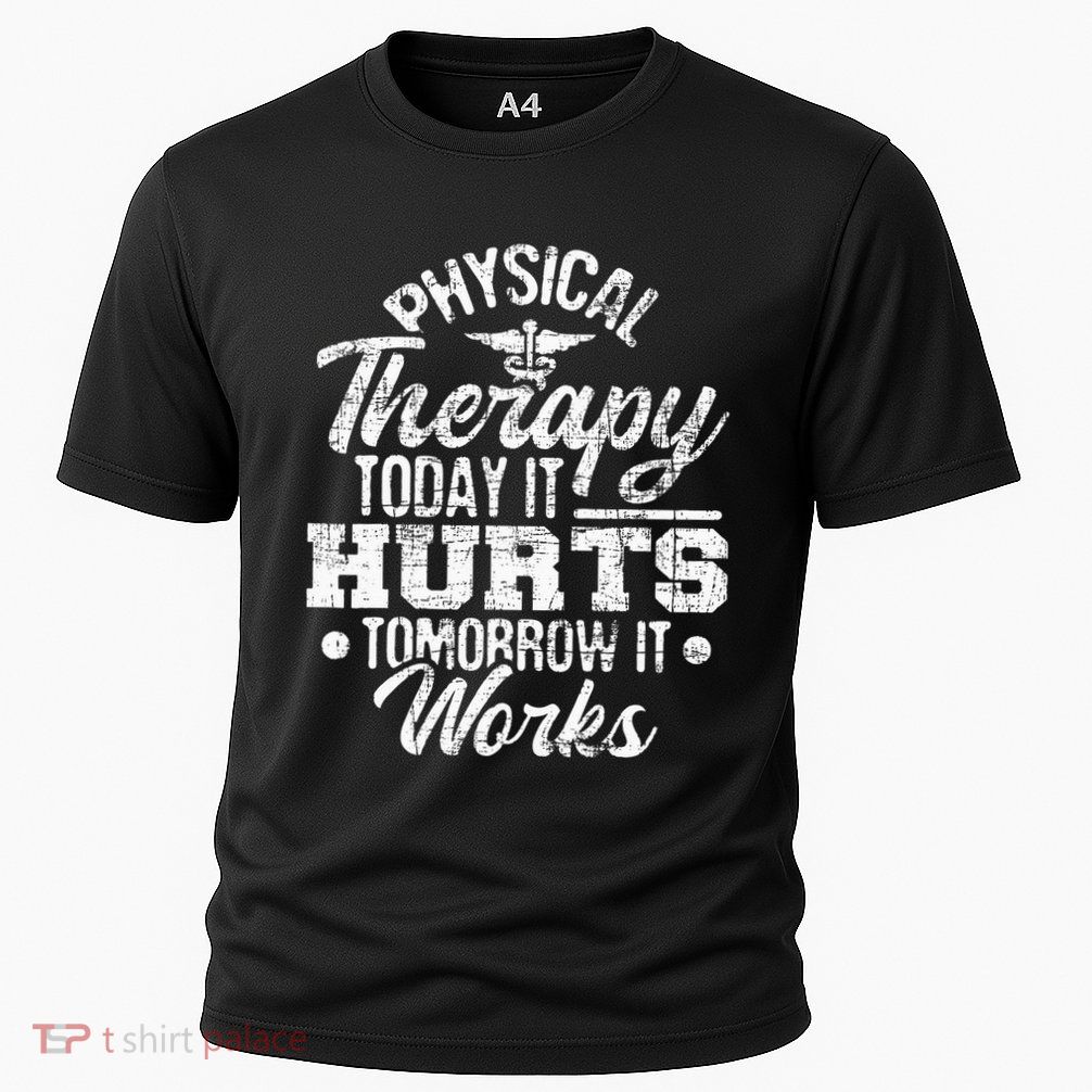 Today It Hurts Tomorrow It Works DPT Physical Therapist PT Performance Shirt