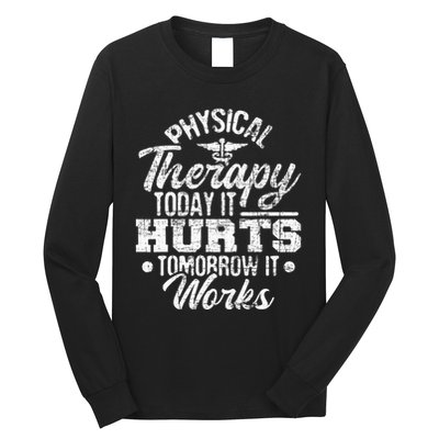 Today It Hurts Tomorrow It Works DPT Physical Therapist PT Long Sleeve Shirt