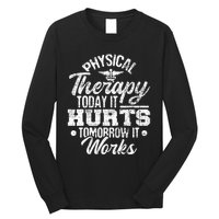 Today It Hurts Tomorrow It Works DPT Physical Therapist PT Long Sleeve Shirt