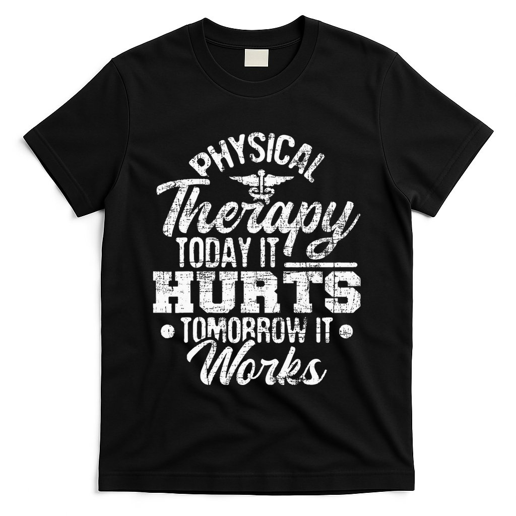 Today It Hurts Tomorrow It Works DPT Physical Therapist PT T-Shirt