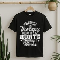 Today It Hurts Tomorrow It Works DPT Physical Therapist PT T-Shirt