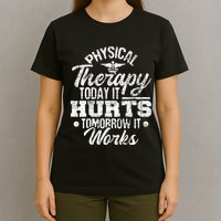 Today It Hurts Tomorrow It Works DPT Physical Therapist PT T-Shirt