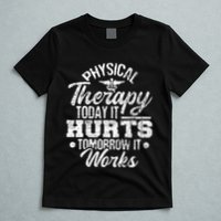 Today It Hurts Tomorrow It Works DPT Physical Therapist PT T-Shirt