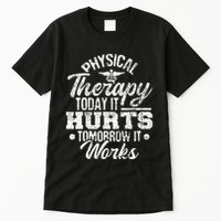 Today It Hurts Tomorrow It Works DPT Physical Therapist PT Tall T-Shirt