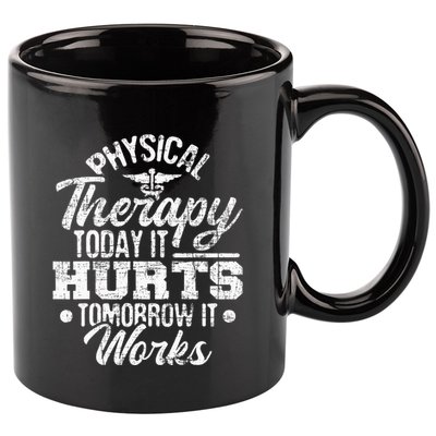 Today It Hurts Tomorrow It Works DPT Physical Therapist PT 11oz C Handle Ceramic Mug