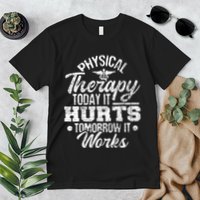 Today It Hurts Tomorrow It Works DPT Physical Therapist PT Premium T-Shirt