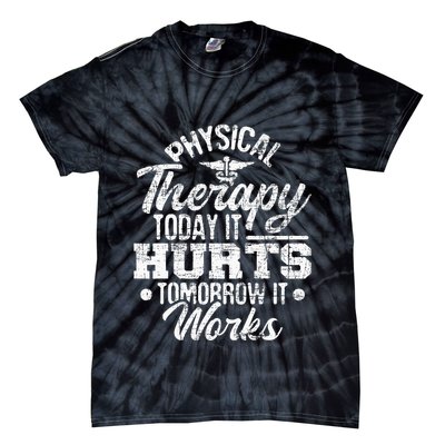 Today It Hurts Tomorrow It Works DPT Physical Therapist PT Tie-Dye T-Shirt
