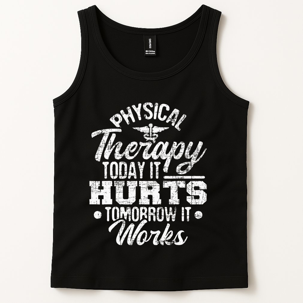 Today It Hurts Tomorrow It Works DPT Physical Therapist PT Tank Top