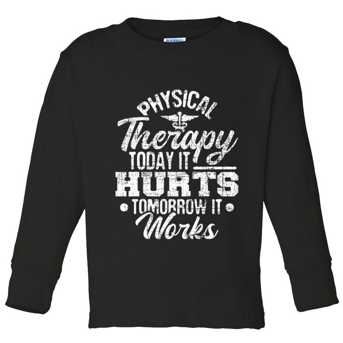 Today It Hurts Tomorrow It Works DPT Physical Therapist PT Toddler Long Sleeve Shirt