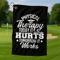 Today It Hurts Tomorrow It Works DPT Physical Therapist PT Golf Towel