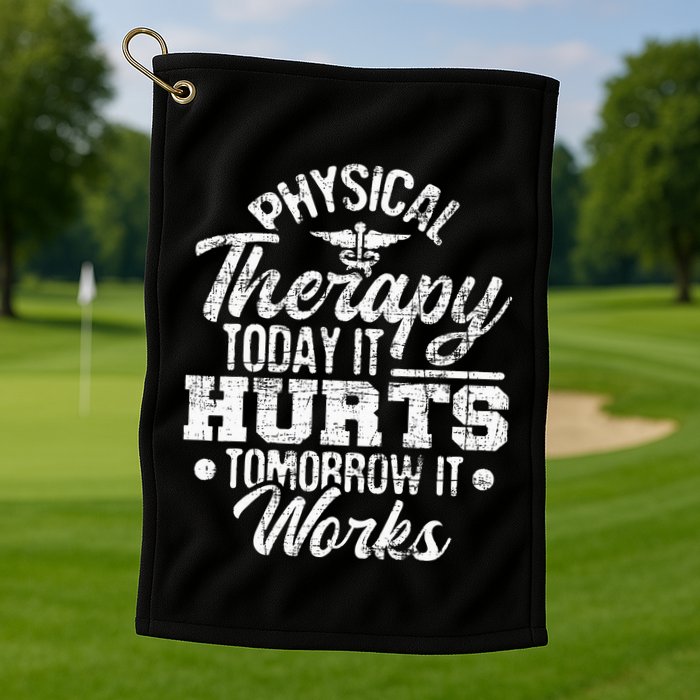 Today It Hurts Tomorrow It Works DPT Physical Therapist PT Golf Towel