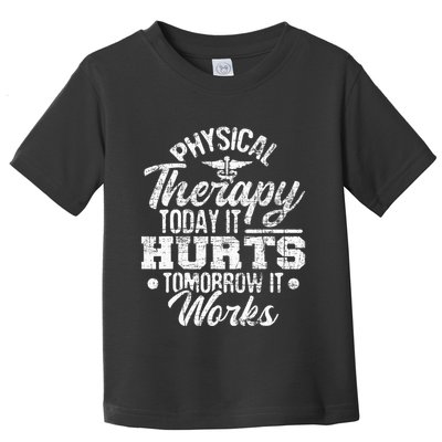 Today It Hurts Tomorrow It Works DPT Physical Therapist PT Toddler T-Shirt