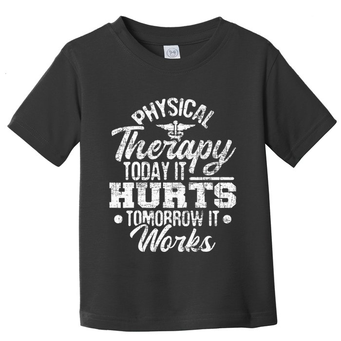 Today It Hurts Tomorrow It Works DPT Physical Therapist PT Toddler T-Shirt