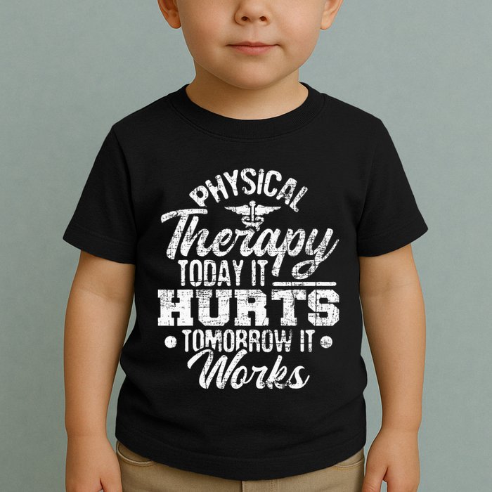 Today It Hurts Tomorrow It Works DPT Physical Therapist PT Toddler T-Shirt