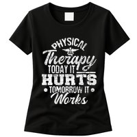 Today It Hurts Tomorrow It Works DPT Physical Therapist PT Womens T-Shirt