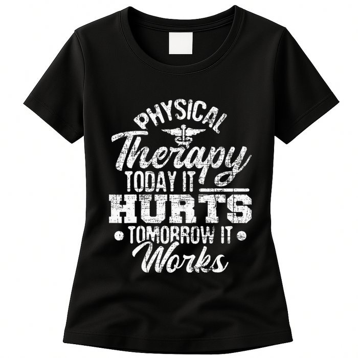 Today It Hurts Tomorrow It Works DPT Physical Therapist PT Womens T-Shirt