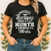 Today It Hurts Tomorrow It Works DPT Physical Therapist PT Womens T-Shirt