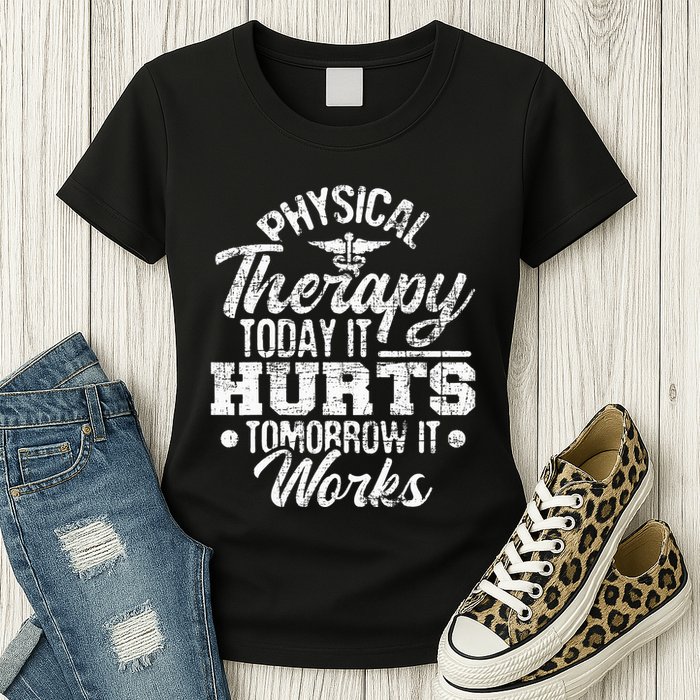 Today It Hurts Tomorrow It Works DPT Physical Therapist PT Womens T-Shirt
