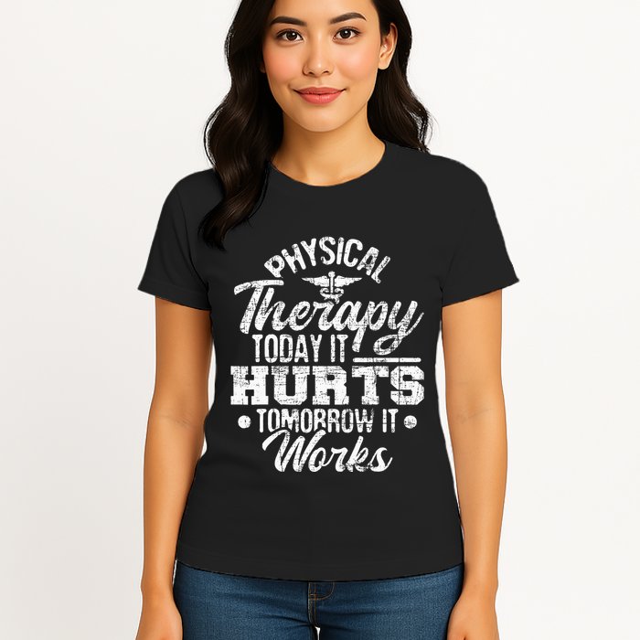 Today It Hurts Tomorrow It Works DPT Physical Therapist PT Womens T-Shirt