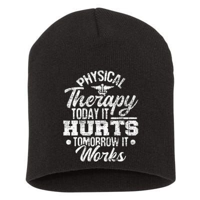 Today It Hurts Tomorrow It Works DPT Physical Therapist PT Short Acrylic Beanie