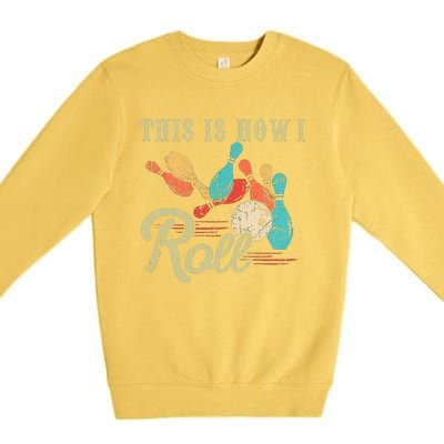 This Is How I Roll Retro Bowling Lover Funny Bowler Gifts Premium Crewneck Sweatshirt