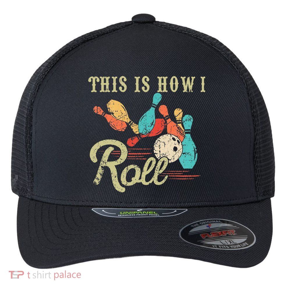 This Is How I Roll Retro Bowling Lover Funny Bowler Gifts Flexfit Unipanel Trucker Cap