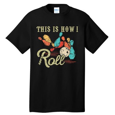 This Is How I Roll Retro Bowling Lover Funny Bowler Gifts Tall T-Shirt