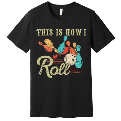 This Is How I Roll Retro Bowling Lover Funny Bowler Gifts Premium T-Shirt
