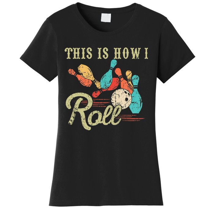 This Is How I Roll Retro Bowling Lover Funny Bowler Gifts Women's T-Shirt