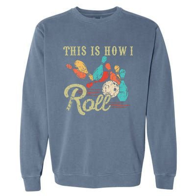 This Is How I Roll Retro Bowling Lover Funny Bowler Gifts Garment-Dyed Sweatshirt