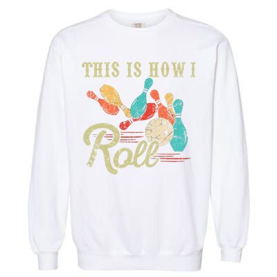 This Is How I Roll Retro Bowling Lover Funny Bowler Gifts Garment-Dyed Sweatshirt