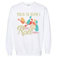 This Is How I Roll Retro Bowling Lover Funny Bowler Gifts Garment-Dyed Sweatshirt
