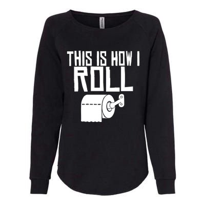 This Is How I Roll Funny Toilet Paper Humor Gift Womens California Wash Sweatshirt